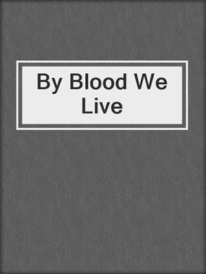cover image of By Blood We Live