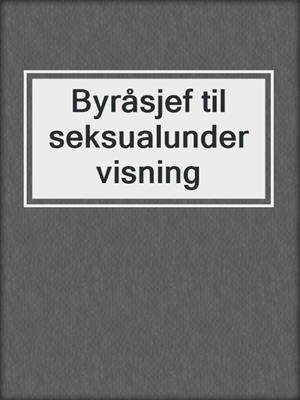 cover image of Byråsjef til seksualundervisning