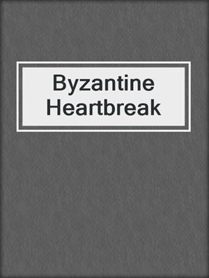 cover image of Byzantine Heartbreak