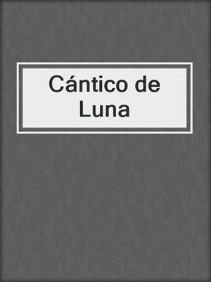 cover image of Cántico de Luna