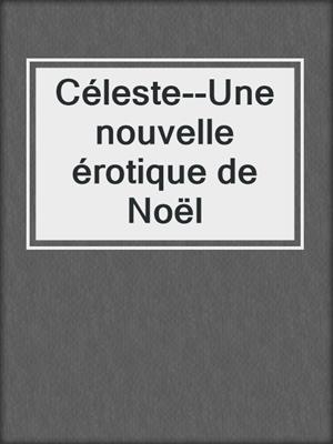 cover image of Céleste--Une nouvelle érotique de Noël