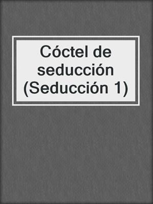 cover image of Cóctel de seducción (Seducción 1)