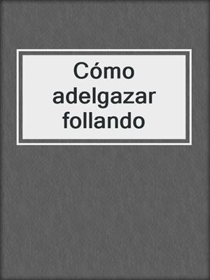 cover image of Cómo adelgazar follando