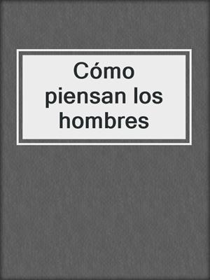 cover image of Cómo piensan los hombres