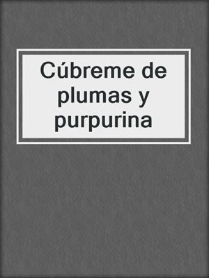cover image of Cúbreme de plumas y purpurina
