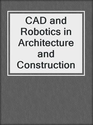 CAD and Robotics in Architecture and Construction