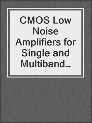 CMOS Low Noise Amplifiers for Single and Multiband Applications