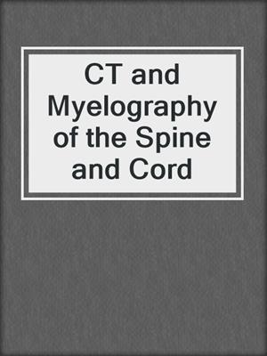 CT and Myelography of the Spine and Cord