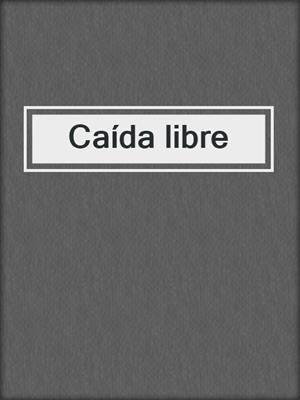 cover image of Caída libre