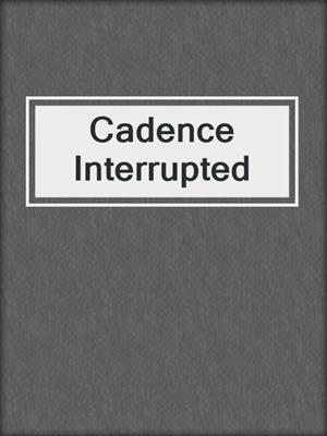 cover image of Cadence Interrupted