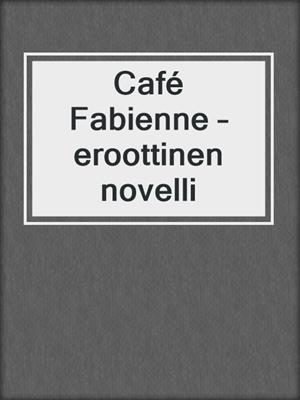 cover image of Café Fabienne – eroottinen novelli
