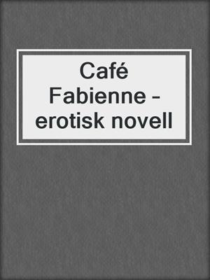 cover image of Café Fabienne – erotisk novell