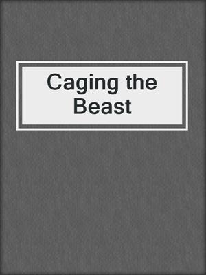 cover image of Caging the Beast