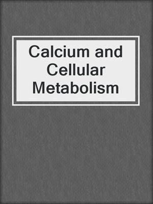 Calcium and Cellular Metabolism