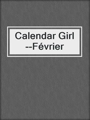 cover image of Calendar Girl --Février