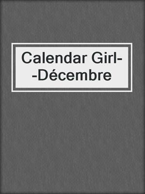 cover image of Calendar Girl--Décembre