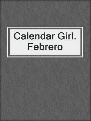 cover image of Calendar Girl. Febrero