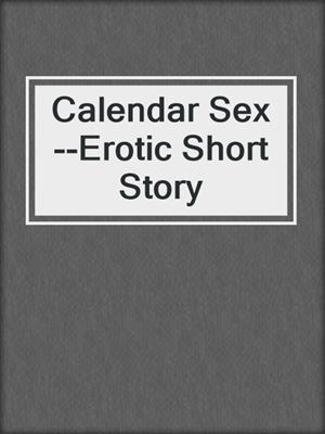 Calendar Sex--Erotic Short Story