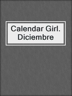 cover image of Calendar Girl. Diciembre