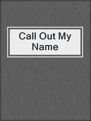 cover image of Call Out My Name