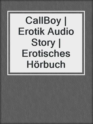 cover image of CallBoy | Erotik Audio Story | Erotisches Hörbuch