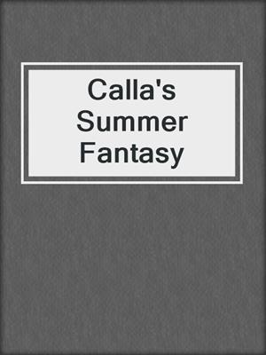 cover image of Calla's Summer Fantasy