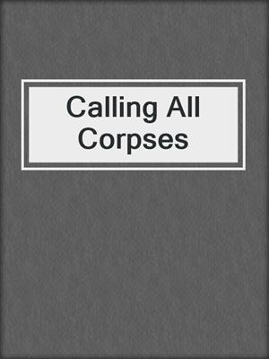 Calling All Corpses