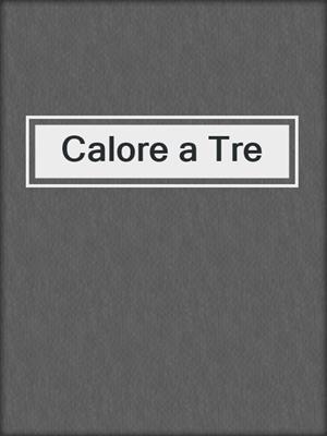 cover image of Calore a Tre