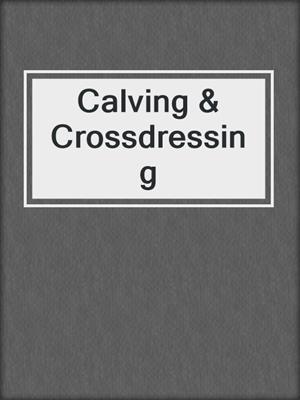 cover image of Calving & Crossdressing
