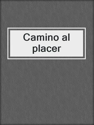 cover image of Camino al placer