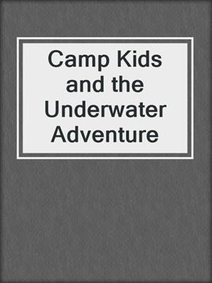 Camp Kids and the Underwater Adventure