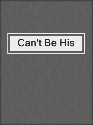 cover image of Can't Be His