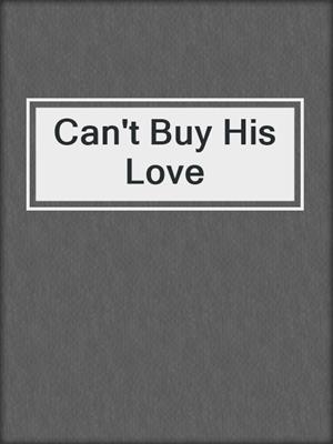 cover image of Can't Buy His Love