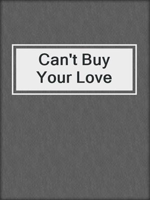 cover image of Can't Buy Your Love