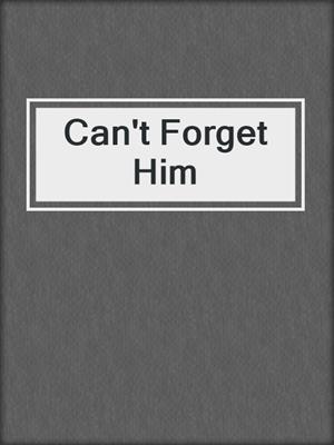 cover image of Can't Forget Him