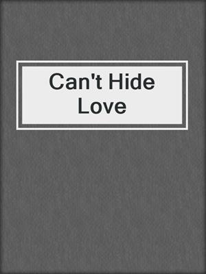cover image of Can't Hide Love