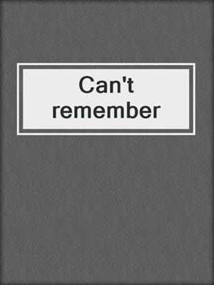 Can't remember