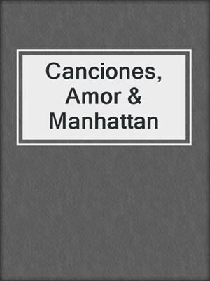 cover image of Canciones, Amor & Manhattan