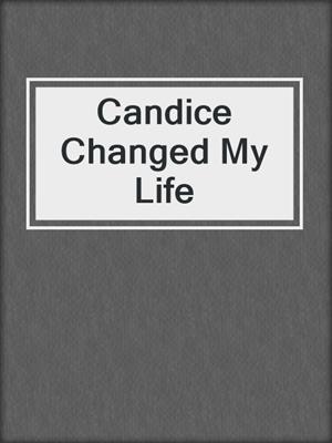 cover image of Candice Changed My Life