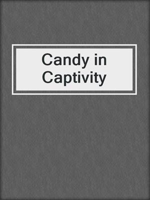 cover image of Candy in Captivity