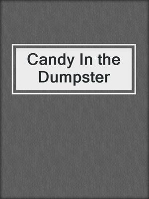 cover image of Candy In the Dumpster