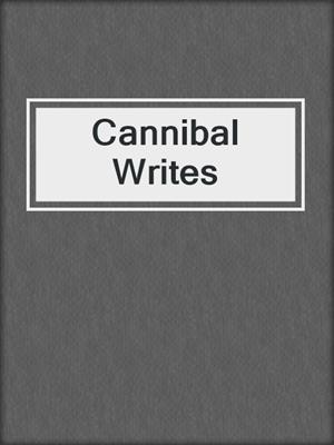 cover image of Cannibal Writes