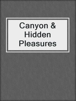 cover image of Canyon & Hidden Pleasures