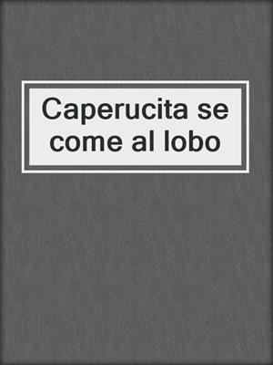Caperucita se come al lobo