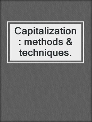 Capitalization : methods & techniques.
