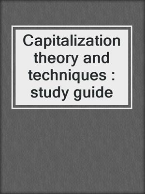 Capitalization theory and techniques : study guide