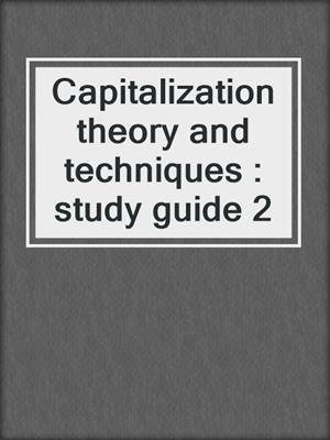 Capitalization theory and techniques : study guide 2