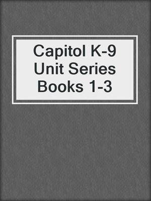 Capitol K-9 Unit Series Books 1-3