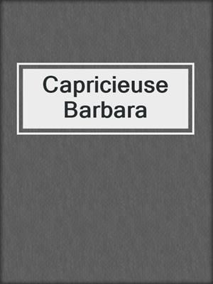 cover image of Capricieuse Barbara