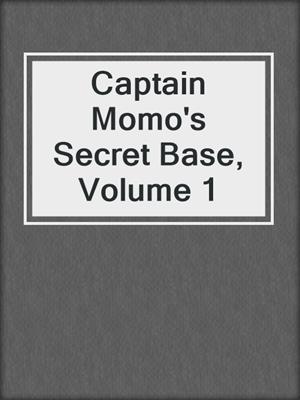 cover image of Captain Momo's Secret Base, Volume 1
